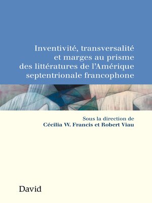 cover image of Inventivité, transversalité et marges au prisme des littératures de l'Amérique septentrionale francophone